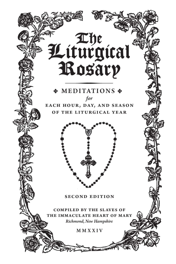 The Liturgical Rosary: Meditations for Each Hour, Day & Season of the Liturgical Year (2nd Edition)